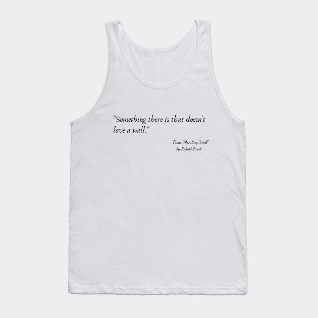 A Quote from "Mending Wall" by Robert Frost Tank Top by Poemit